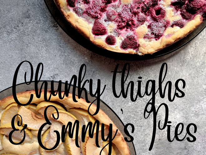 Chunky thighs and Emmys Pies